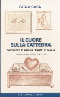 Il cuore sulla cattedra. Frammenti di vita tra i banchi di scuola - Librerie.coop Il cuore sulla cattedra. Frammenti di vita tra i banchi di scuola - Librerie.coop