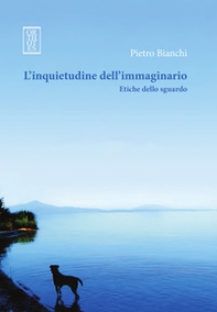 L'inquietudine dell'immaginario. Etiche dello sguardo - Librerie.coop