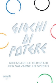 Giochi di potere. Ripensare le Olimpiadi per salvarne lo spirito - Librerie.coop