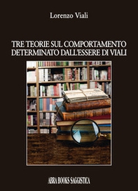 Tre teorie sul comportamento determinato dall'essere di Viali - Librerie.coop