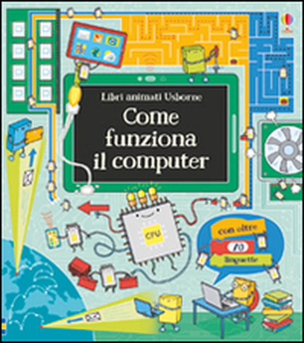 Come funziona il computer. Libri animati - Librerie.coop Come funziona il computer. Libri animati - Librerie.coop