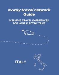 Evway travel network guide. Inspiring travel experiences for your electric trips - Librerie.coop