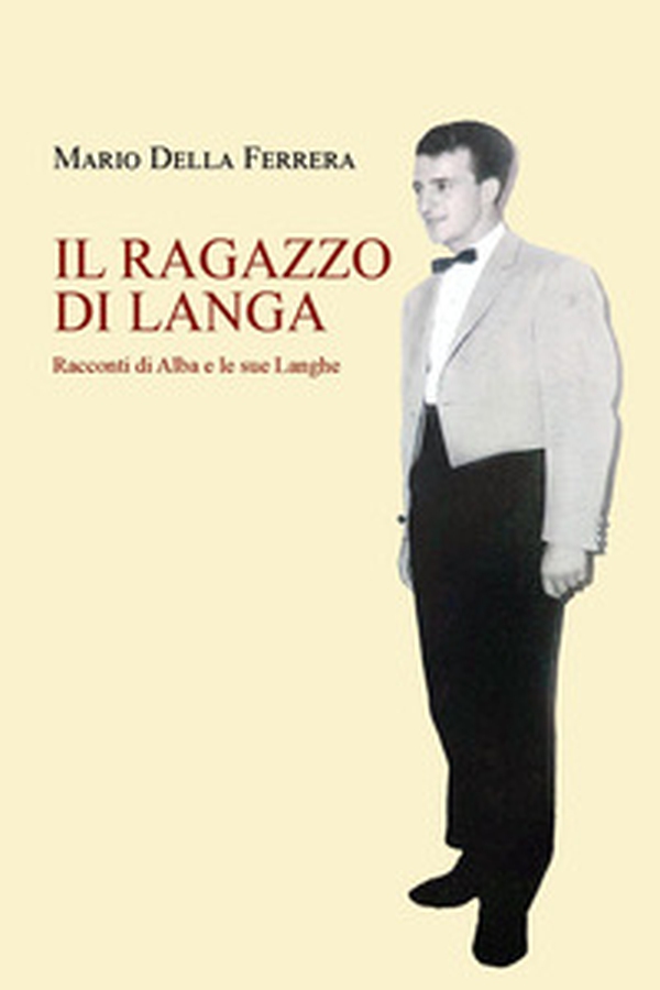 Il ragazzo di Langa. Racconti di Alba e le sue Langhe - Librerie.coop