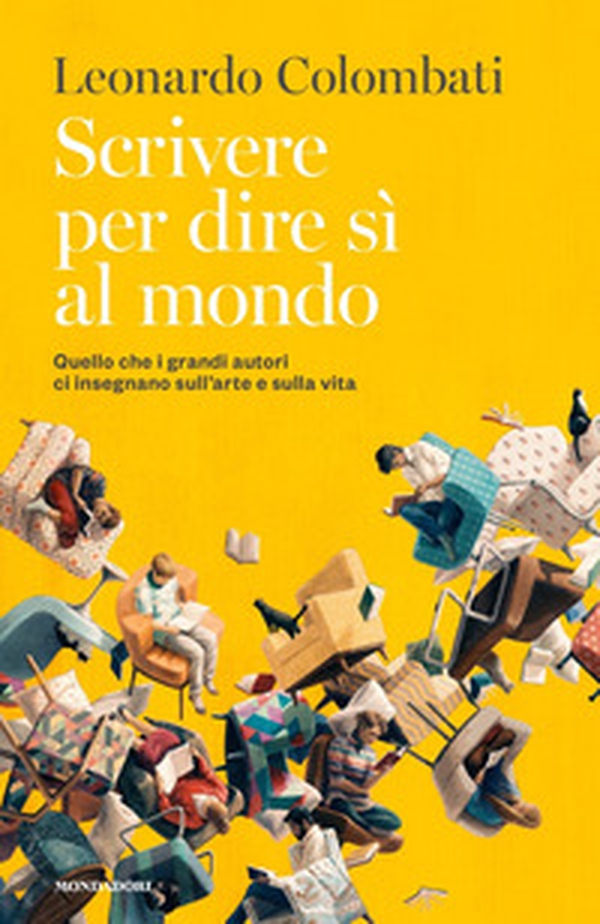 Scrivere per dire sì al mondo. Quello che i grandi autori ci insegnano sull'arte e sulla vita - Librerie.coop Scrivere per dire sì al mondo. Quello che i grandi autori ci insegnano sull'arte e sulla vita - Librerie.coop