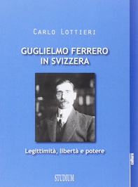 Guglielmo Ferrero in Svizzera. Leggitimità, libertà e potere - Librerie.coop