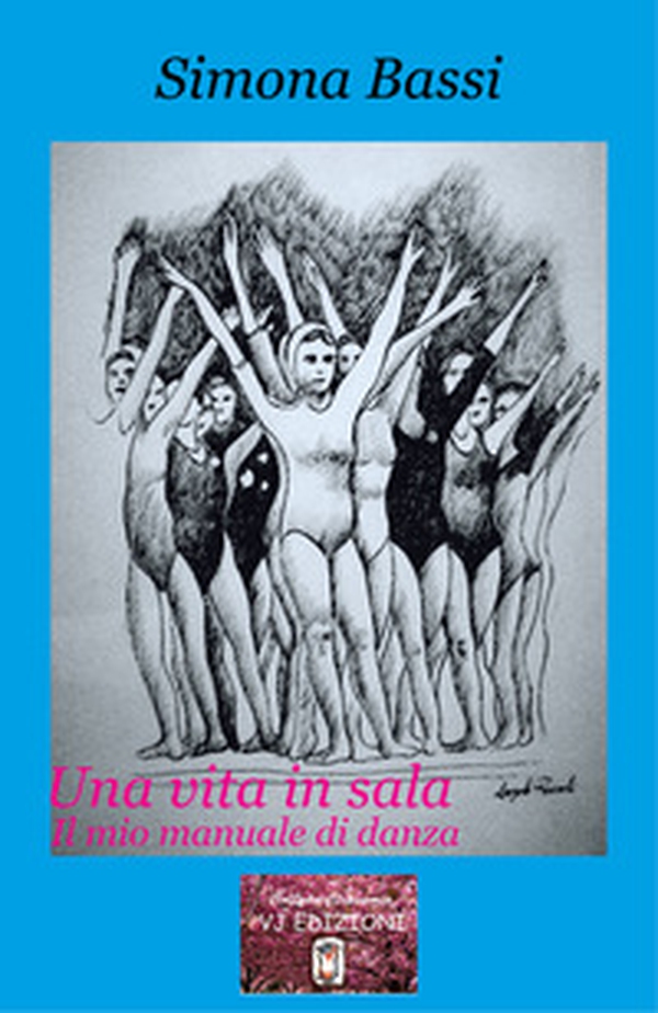 Una vita in sala. Il mio manuale di danza - Librerie.coop Una vita in sala. Il mio manuale di danza - Librerie.coop
