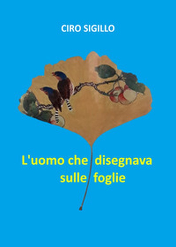 L'uomo che disegnava sulle foglie - Librerie.coop L'uomo che disegnava sulle foglie - Librerie.coop