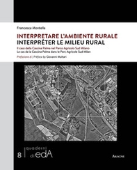 Interpretare l'ambiente rurale. Il caso della Cascina Palma nel Parco Agricolo Sud Milano-Interpréter le milieu rural. Le cas da la Cascina Palma dans le Parc Agricole Sud Milan - Librerie.coop