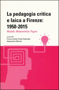 La pedagogia critica e laica a Firenze: 1950-2015. Modelli. Metamorfosi. Figure - Librerie.coop