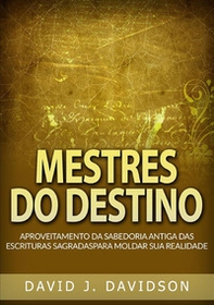 Mestres do destino. Aproveitamento da sabedoria antiga das escrituras sagradas para moldar sua realidade - Librerie.coop Mestres do destino. Aproveitamento da sabedoria antiga das escrituras sagradas para moldar sua realidade - Librerie.coop