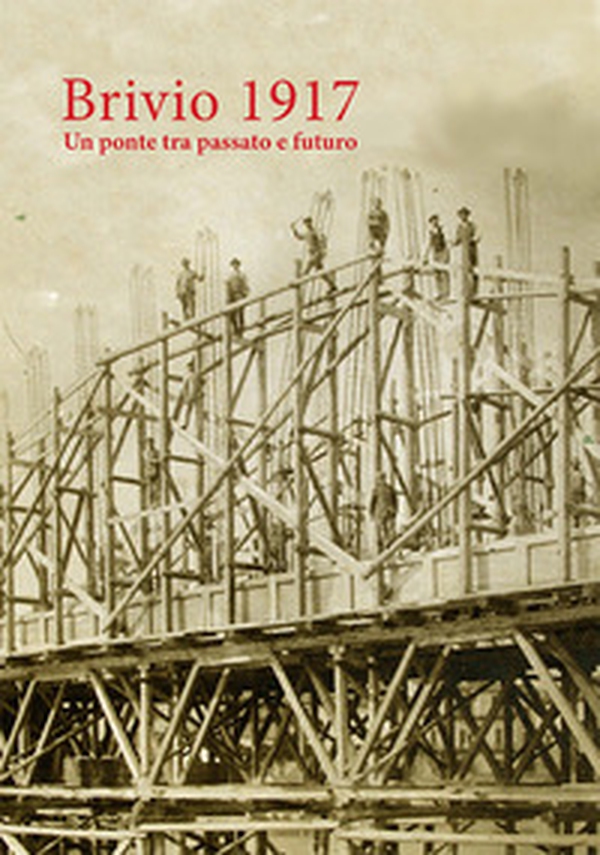 Brivio 1917. Un ponte tra passato e futuro - Librerie.coop Brivio 1917. Un ponte tra passato e futuro - Librerie.coop