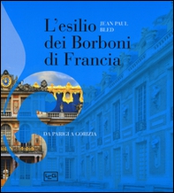 L'esilio dei Borboni di Francia. Da Parigi a Gorizia - Librerie.coop