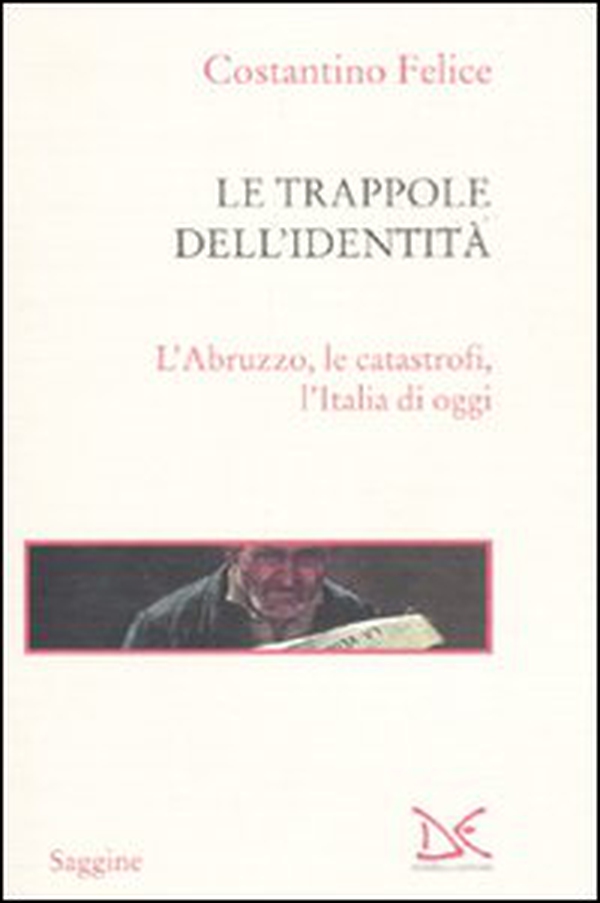 Le trappole dell'identità. L'Abruzzo, le catastrofi, l'Italia di oggi - Librerie.coop