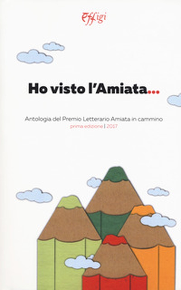 Ho visto l'Amiata. Antologia del Premio letterario Amiata in cammino - Librerie.coop Ho visto l'Amiata. Antologia del Premio letterario Amiata in cammino - Librerie.coop