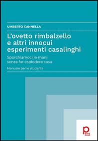 L'ovetto rimbalzello e altri innocui esperimenti casalinghi. Sporchiamoci le mani senza far esplodere casa. Manuale per lo studente - Librerie.coop L'ovetto rimbalzello e altri innocui esperimenti casalinghi. Sporchiamoci le mani senza far esplodere casa. Manuale per lo studente - Librerie.coop