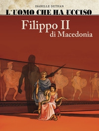L'uomo che ha ucciso: Filippo II di Macedonia-Marat - Librerie.coop