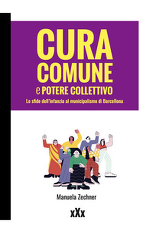 Cura comune e potere collettivo. Le sfide dell'infanzia al municipalismo di Barcellona - Librerie.coop Cura comune e potere collettivo. Le sfide dell'infanzia al municipalismo di Barcellona - Librerie.coop