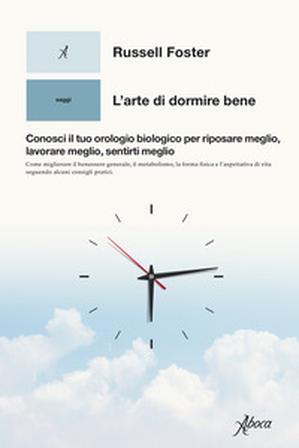 L'arte di dormire bene. Conosci il tuo orologio biologico per riposare meglio, lavorare meglio, sentirti meglio - Librerie.coop L'arte di dormire bene. Conosci il tuo orologio biologico per riposare meglio, lavorare meglio, sentirti meglio - Librerie.coop
