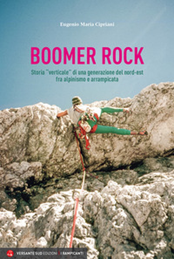 Boomer rock. Storia «verticale» di una generazione del nord-est fra alpinismo e arrampicata - Librerie.coop Boomer rock. Storia «verticale» di una generazione del nord-est fra alpinismo e arrampicata - Librerie.coop