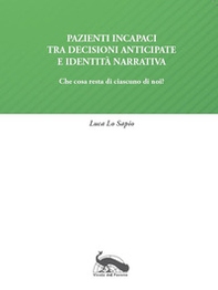 Pazienti incapaci tra decisioni anticipate e identità narrativa - Librerie.coop