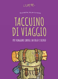 Taccuino di vaggio. Per viaggiare liber?, da sol? e sicur?. Ediz. illustrata - Librerie.coop