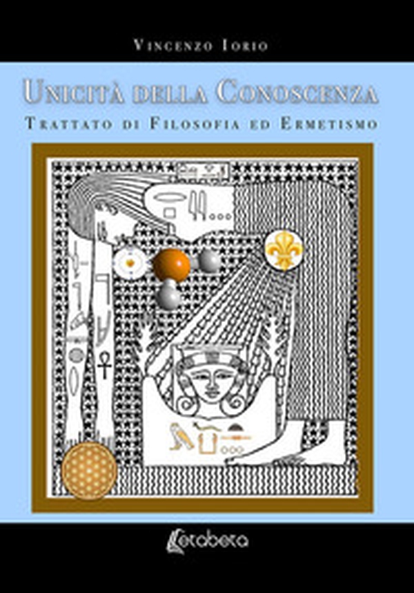 Unicità della conoscenza. Trattato di filosofia ed ermetismo - Librerie.coop Unicità della conoscenza. Trattato di filosofia ed ermetismo - Librerie.coop