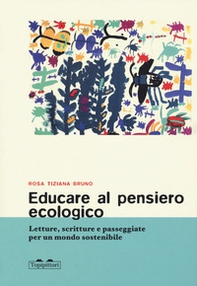Educare al pensiero ecologico. Letture, scritture e passeggiate per un mondo sostenibile - Librerie.coop