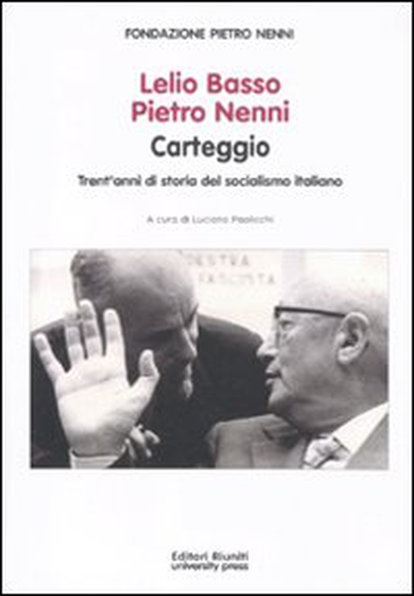 Lelio Basso, Pietro Nenni. Carteggio. Trent'anni di storia del socialismo italiano - Librerie.coop Lelio Basso, Pietro Nenni. Carteggio. Trent'anni di storia del socialismo italiano - Librerie.coop