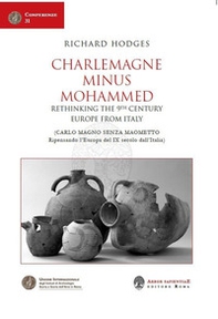 Charlemagne Minus Mohammed. Rethinking the 9th Century Europe from Italy-Carlo Magno senza Maometto. Ripensando l'Europa del IX secolo dall'Italia - Librerie.coop