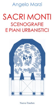 Sacri monti. Scenografie e piani urbanistici - Librerie.coop
