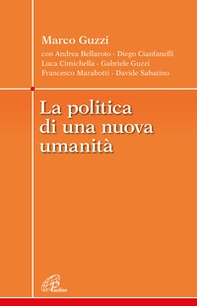 La politica di una nuova umanità - Librerie.coop