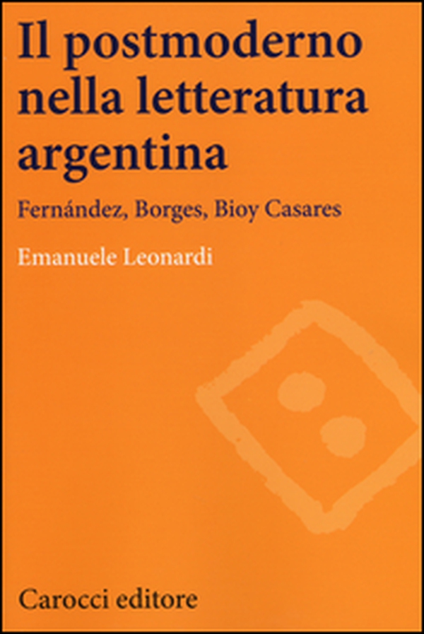 Il postmoderno nella letteratura argentina. Fernández, Borges, Bioy Casares - Librerie.coop