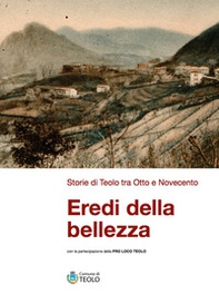Eredi della bellezza. Storie di Teolo tra Otto e Novecento - Librerie.coop