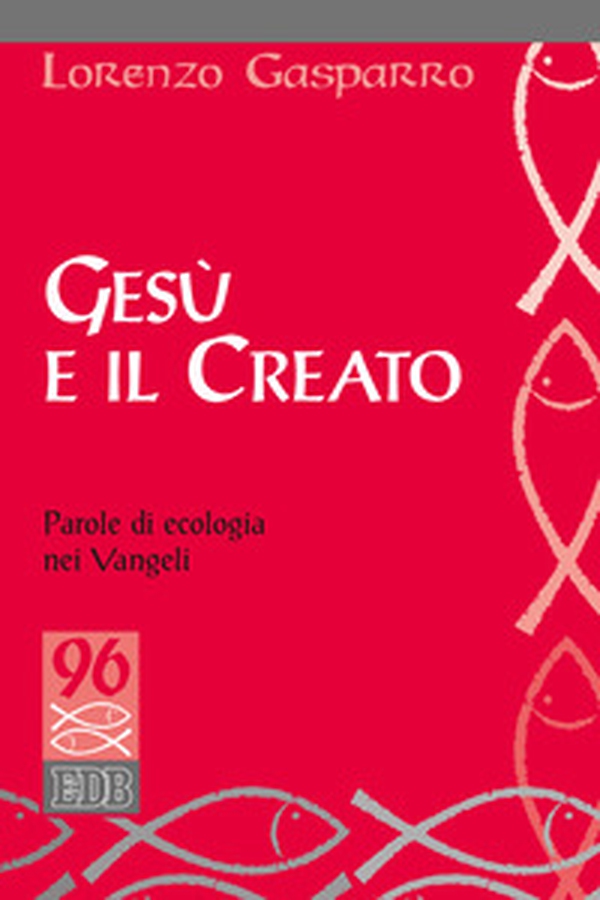 Gesù e il creato. Parole di ecologia nei Vangeli - Librerie.coop Gesù e il creato. Parole di ecologia nei Vangeli - Librerie.coop