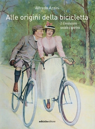 Alle origini della bicicletta - Vol. 2 - Librerie.coop