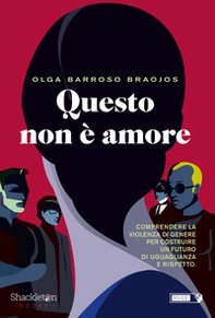 Questo non è amore. Comprendere la violenza di genere per costruire un futuro di uguaglianza e rispetto - Librerie.coop Questo non è amore. Comprendere la violenza di genere per costruire un futuro di uguaglianza e rispetto - Librerie.coop