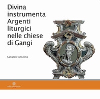 Divina instrumenta. Argenti liturgici nelle chiese di Gangi - Librerie.coop