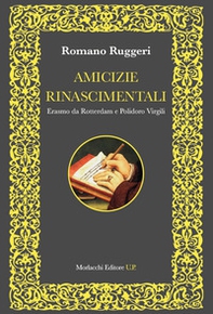 Amicizie rinascimentali. Erasmo da Rotterdam e Polidoro Virgili - Librerie.coop