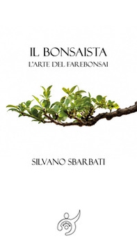 Il bonsaista. L'arte di fare bonsai - Librerie.coop