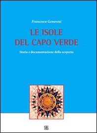 Le isole del Capo Verde. Storia e documentazione della scoperta - Librerie.coop