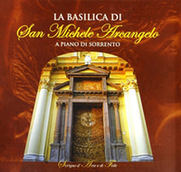 La basilica di san Michele Arcangelo a Piano di Sorrento - Librerie.coop La basilica di san Michele Arcangelo a Piano di Sorrento - Librerie.coop