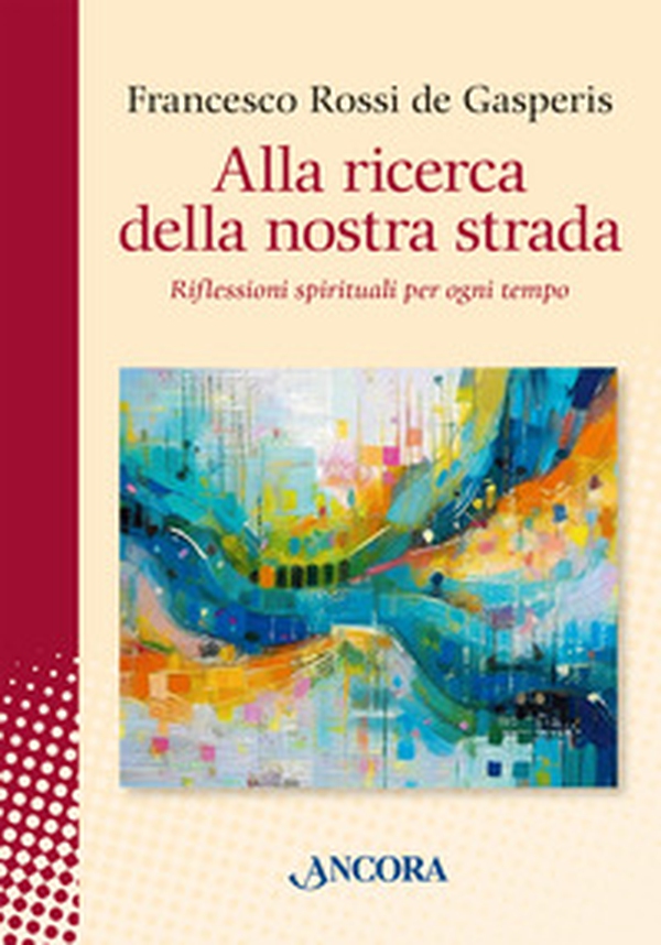 Alla ricerca della nostra strada. Riflessioni spirituali per ogni tempo - Librerie.coop Alla ricerca della nostra strada. Riflessioni spirituali per ogni tempo - Librerie.coop