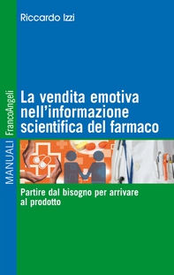 La vendita emotiva nell'informazione scientifica del farmaco. Partire dal bisogno per arrivare al prodotto - Librerie.coop La vendita emotiva nell'informazione scientifica del farmaco. Partire dal bisogno per arrivare al prodotto - Librerie.coop
