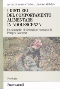 I disturbi del comportamento alimentare in adolescenza. Un seminario di formazione condotto da Philippe Jeammet - Librerie.coop