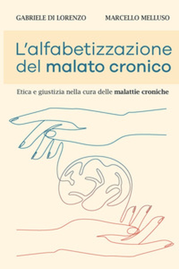 L'alfabetizzazione del malato cronico. Etica e giustizia nella cura delle malattie croniche - Librerie.coop