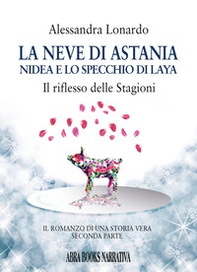 La neve di Astania. Nidea e lo specchio di Laya, il riflesso delle stagioni - Librerie.coop La neve di Astania. Nidea e lo specchio di Laya, il riflesso delle stagioni - Librerie.coop