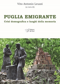 Puglia emigrante. Crisi demografica e luoghi della memoria - Librerie.coop