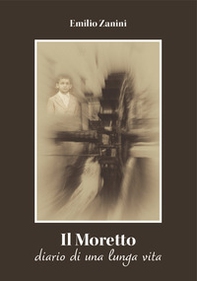 Il Moretto. Diario di una lunga vita - Librerie.coop