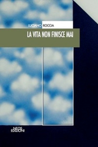 La vita non finisce mai - Librerie.coop