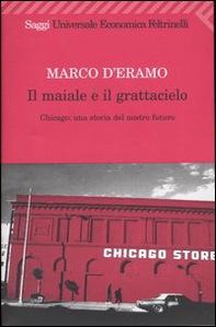 Il maiale e il grattacielo. Chicago: una storia del nostro futuro - Librerie.coop Il maiale e il grattacielo. Chicago: una storia del nostro futuro - Librerie.coop